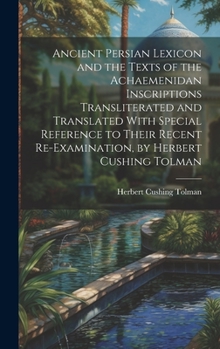 Hardcover Ancient Persian Lexicon and the Texts of the Achaemenidan Inscriptions Transliterated and Translated With Special Reference to Their Recent Re-Examina Book