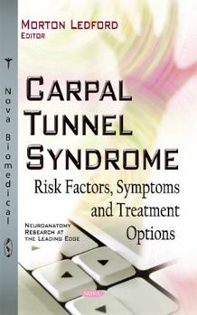 Hardcover Carpal Tunnel Syndrome: Risk Factors, Symptoms and Treatment Options (Neuroanatomy Research at the Leading Edge) Book