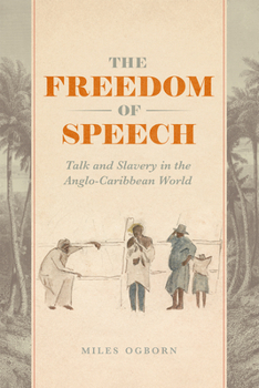 Paperback The Freedom of Speech: Talk and Slavery in the Anglo-Caribbean World Book