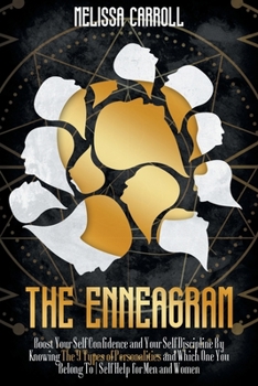 Paperback The Enneagram: Boost Your Self Confidence and Your Self Discipline By Knowing The 9 Types of Personalities and Which One You Belong T Book