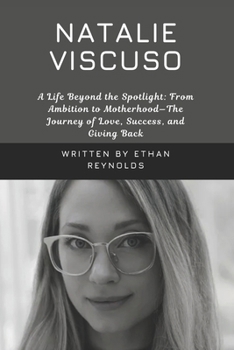 NATALIE VISCUSO: A Life Beyond the Spotlight: From Ambition to Motherhood—The Journey of Love, Success, and Giving Back