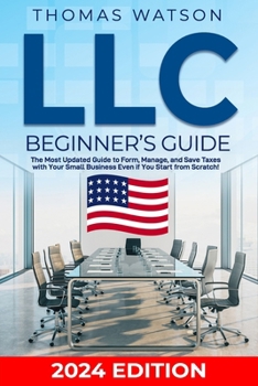 LLC Beginner’s Guide: The Most Updated Guide to Form, Manage, and Save Taxes with Your Small Business Even if You Start from Scratch! B0CLZNJH9M Book Cover