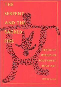 The Serpent and the Sacred Fire: Fertility Images in Southwest Rock Art