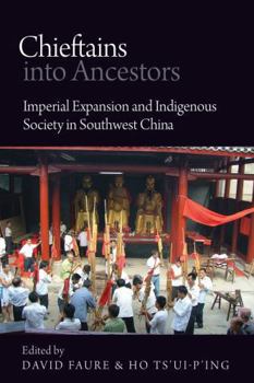 Chieftains Into Ancestors: Imperial Expansion and Indigenous Society in Southwest China - Book  of the Contemporary Chinese Studies (UBC Press)