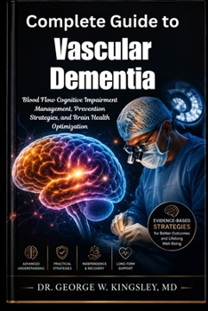 Complete Guide to Vascular Dementia: Blood Flow Cognitive Impairment Management, Prevention Strategies, and Brain Health Optimization