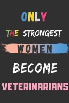 Paperback Only the Strongest Women Become Veterinarians: lined notebook, Veterinarian appreciation gift Book