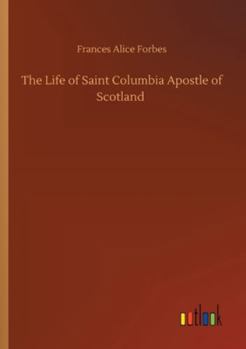 Paperback The Life of Saint Columbia Apostle of Scotland Book