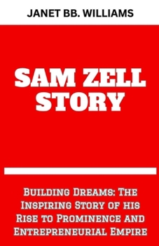 Paperback Sam Zell Story: "Building Dreams: The Inspiring Story of his Rise to Prominence and Entrepreneurial Empire" [Large Print] Book