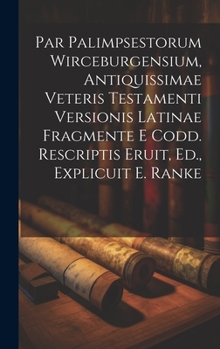 Hardcover Par Palimpsestorum Wirceburgensium, Antiquissimae Veteris Testamenti Versionis Latinae Fragmente E Codd. Rescriptis Eruit, Ed., Explicuit E. Ranke Book