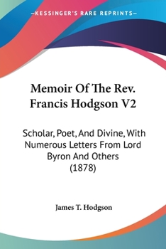 Memoir Of The Rev. Francis Hodgson V2: Scholar, Poet, And Divine, With Numerous Letters From Lord Byron And Others