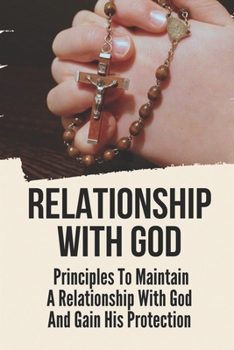 Paperback Relationship With God: Principles To Maintain A Relationship With God And Gain His Protection: The Apostle John Book