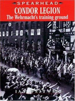 CONDOR LEGION: The Wehrmacht's Training Ground (Spearhead) - Book #15 of the Spearhead