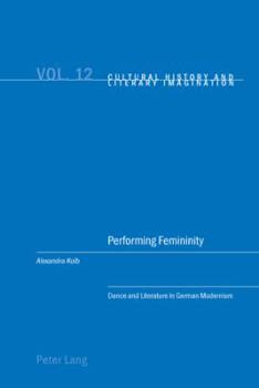 Paperback Performing Femininity; Dance and Literature in German Modernism Book