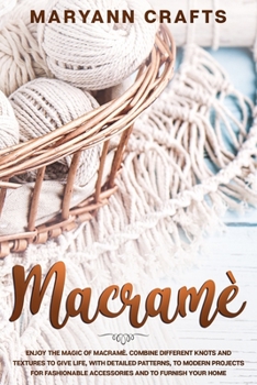 Paperback Macramè: Enjoy The Magic Of Macrame&#768;. Combine Different Knots And Textures To Give Life, With Detailed Patterns, To Modern Book