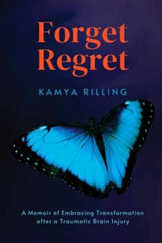 Paperback Forget Regret: A Memoir of Embracing Transformation after a Traumatic Brain Injury Book