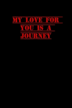 Paperback My Love for You Is a Journey: 6x9 Dot Matrix, Dotted Journal &#65533; 120 Pages, Red, Gift Funny Valentine's Day Gift Lined Notebook Journal. Romant Book