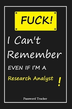 FUCK I Can't Remember EVEN IF I'M A Research Analyst: An Organizer for All Your Passwords and Shity Shit with Unique Touch | Password Tracker | 120 ... Woman, Gift from Husband, Gift for Birthday