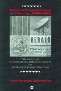 Paperback Power and Press Freedom in Liberia, 1830-1970: The Impact of Globalization and Civil Society on Media-Government Relations Book