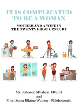 Paperback It is Complicated to be a Woman, Mother and a Wife in the Twenty First Century Book