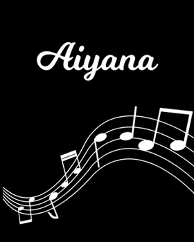 Aiyana: Sheet Music Note Manuscript Notebook Paper | Personalized Custom First Name Initial A | Musician Composer Instrument Composition Book | 12 ... Guide | Create Compose & Write Creative Songs