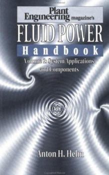 Hardcover Plant Engineering's Fluid Power Handbook, Volume 2: System Applications and Components Book