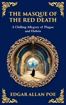 The Masque of the Red Death: Poe's Legendary Gothic Tale - A Dark Allegory of Disease and Death (Library of Alexandria)