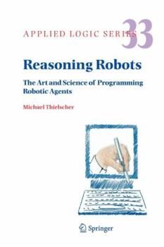 Paperback Reasoning Robots: The Art and Science of Programming Robotic Agents Book