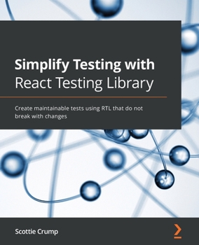 Paperback Simplify Testing with React Testing Library: Create maintainable tests using RTL that do not break with changes Book