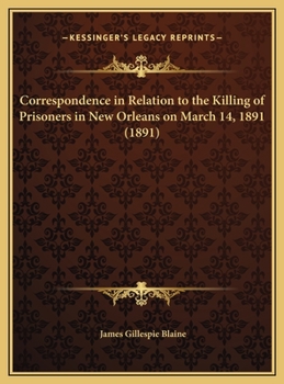 Correspondence in Relation to the Killing of Prisoners in New Orleans on March 14, 1891