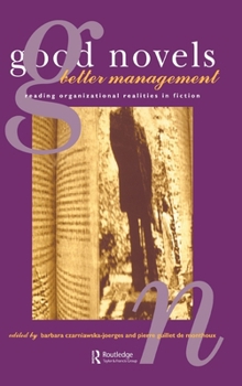 Hardcover Good Novels, Better Management: Reading Organizational Realities in Fiction Book