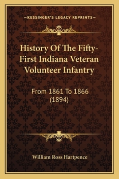 Paperback History Of The Fifty-First Indiana Veteran Volunteer Infantry: From 1861 To 1866 (1894) Book