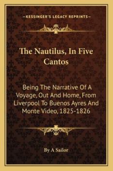 Paperback The Nautilus, In Five Cantos: Being The Narrative Of A Voyage, Out And Home, From Liverpool To Buenos Ayres And Monte Video, 1825-1826 Book