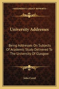 Paperback University Addresses: Being Addresses On Subjects Of Academic Study Delivered To The University Of Glasgow Book