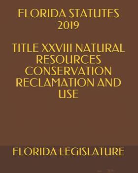 Paperback Florida Statutes 2019 Title XXVIII Natural Resources Conservation Reclamation and Use Book