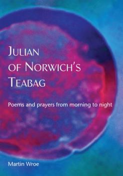 Paperback Julian of Norwich's Teabag: Poems and Prayers from Morning to Night Book