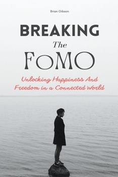 Paperback Breaking The FoMO Unlocking Happiness And Freedom in a Connected World Book