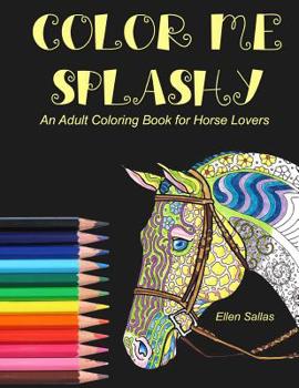 Paperback Color Me Splashy: An Adult Coloring Book for Horse Lovers Book