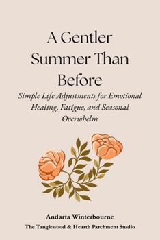 A Gentler Summer Than Before: Simple Life Adjustments for Emotional Healing, Fatigue, and Seasonal Overwhelm (The Quiet Inner Life Series: Books for Rebuilding Inner Stability, Safety, and Calm)
