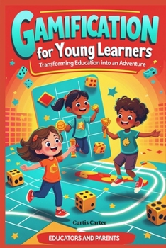 Gamification for Young Learners: Strategies for Educators and Parents
