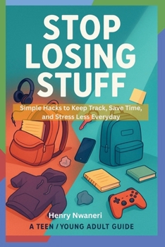 Paperback Stop Losing Stuff: Simple Hacks to Keep Track, Save Time, and Stress Less Everyday Book