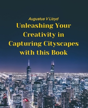 Unleashing Your Creativity in Capturing Cityscapes with this Book: Essential Tips and Tricks for Creating Stunning Urban Art