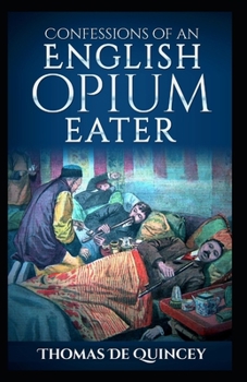 Paperback Confessions Of An English Opium-Eater: Illustrated Edition Book