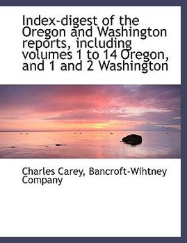 Paperback Index-Digest of the Oregon and Washington Reports, Including Volumes 1 to 14 Oregon, and 1 and 2 Washington Book