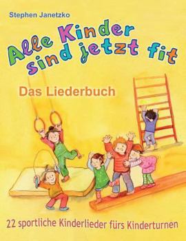 Paperback Alle Kinder sind jetzt fit - 22 sportliche Kinderlieder fürs Kinderturnen: Das Liederbuch mit allen Texten, Noten und Gitarrengriffen zum Mitsingen un [German] Book