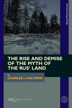 Hardcover The Rise and Demise of the Myth of the Rus' Land Book