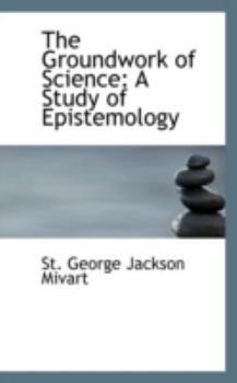 The Groundwork of Science; A Study of Epistemology