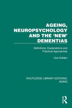 Paperback Ageing, Neuropsychology and the 'New' Dementias: Definitions, Explanations and Practical Approaches Book
