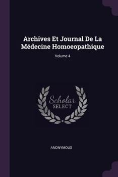 Paperback Archives Et Journal De La Médecine Homoeopathique; Volume 4 Book