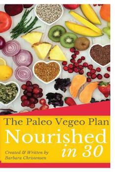 Nourished in 30: The Paleo Vegeo Plan