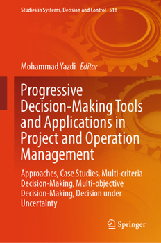 Hardcover Progressive Decision-Making Tools and Applications in Project and Operation Management: Approaches, Case Studies, Multi-Criteria Decision-Making, Mult Book